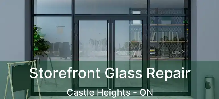  Storefront Glass Repair Castle Heights - ON