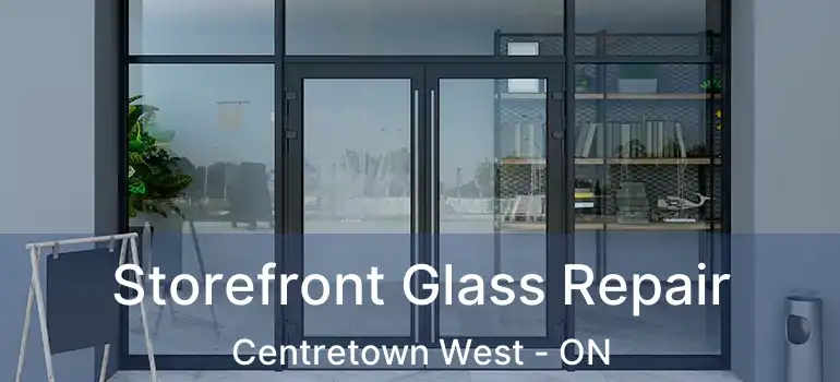Storefront Glass Repair Centretown West - ON