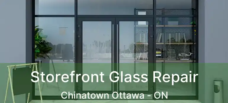  Storefront Glass Repair Chinatown Ottawa - ON