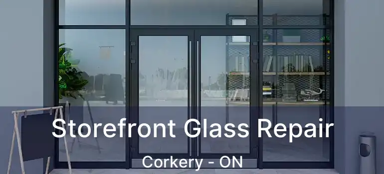Storefront Glass Repair Corkery - ON