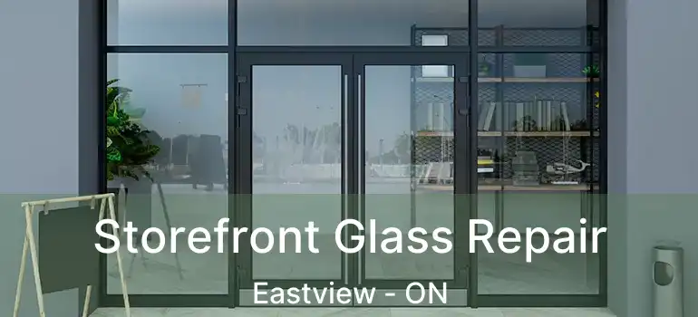 Storefront Glass Repair Eastview - ON