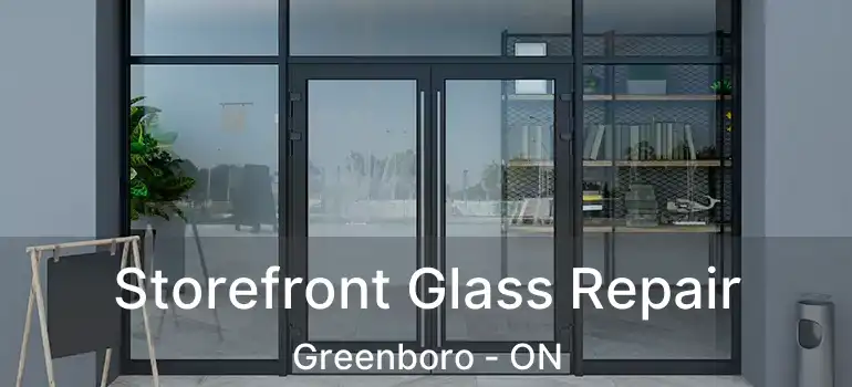  Storefront Glass Repair Greenboro - ON