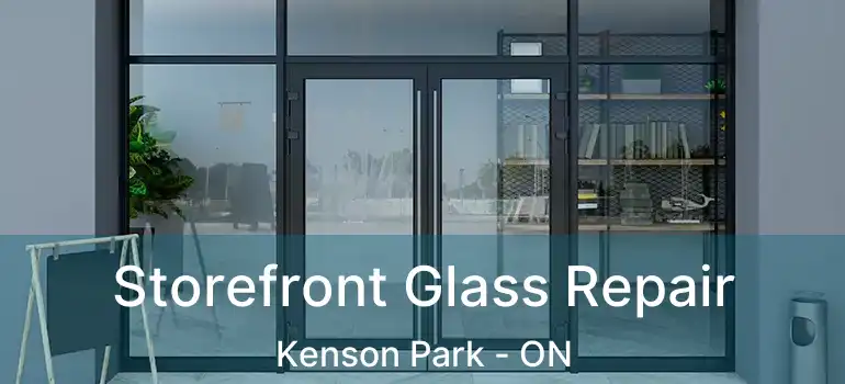  Storefront Glass Repair Kenson Park - ON