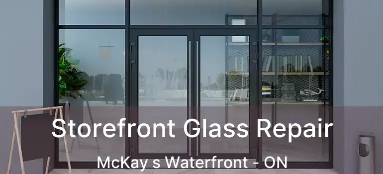 Storefront Glass Repair McKay s Waterfront - ON