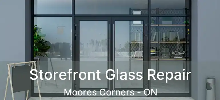 Storefront Glass Repair Moores Corners - ON