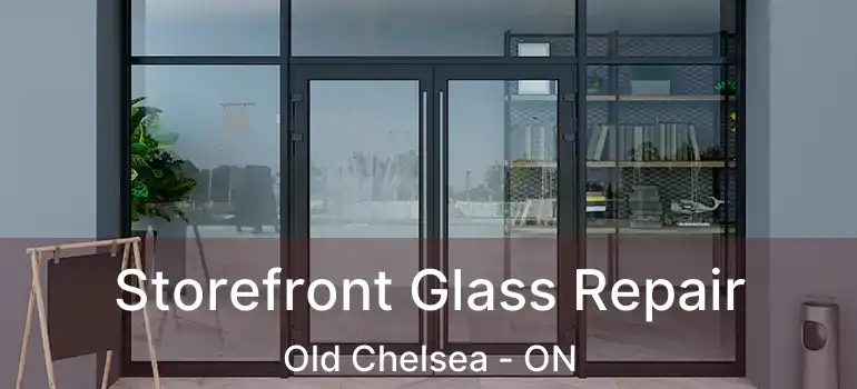  Storefront Glass Repair Old Chelsea - ON