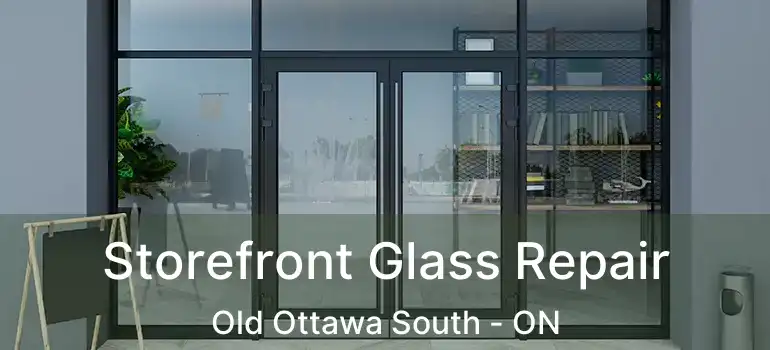  Storefront Glass Repair Old Ottawa South - ON