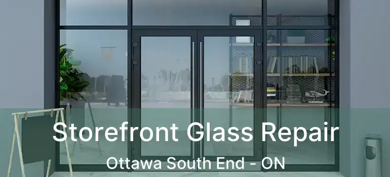 Storefront Glass Repair Ottawa South End - ON
