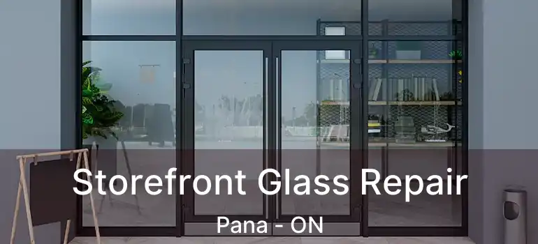  Storefront Glass Repair Pana - ON