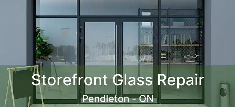 Storefront Glass Repair Pendleton - ON