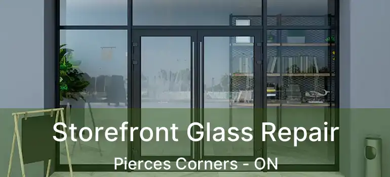 Storefront Glass Repair Pierces Corners - ON
