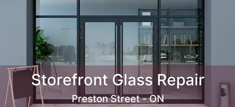  Storefront Glass Repair Preston Street - ON