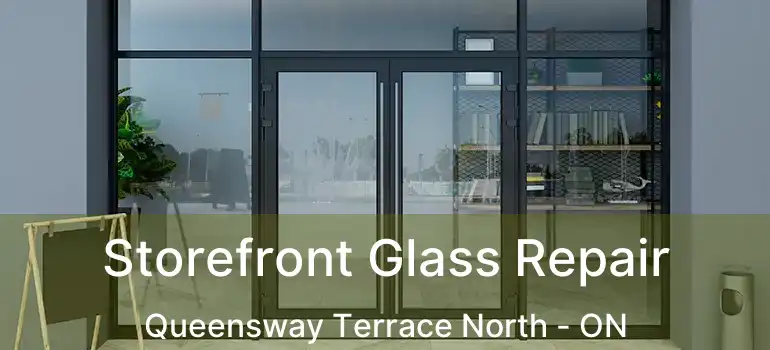  Storefront Glass Repair Queensway Terrace North - ON