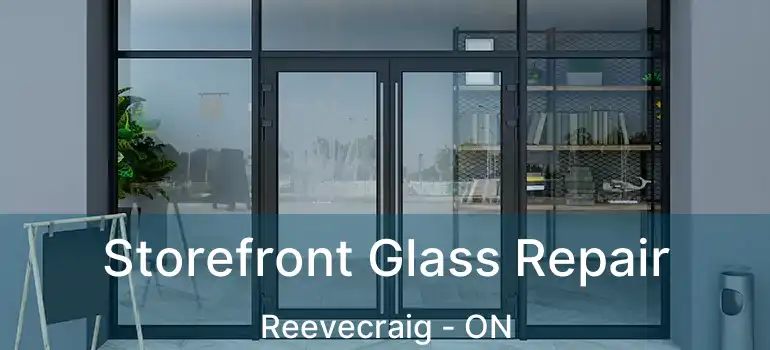 Storefront Glass Repair Reevecraig - ON