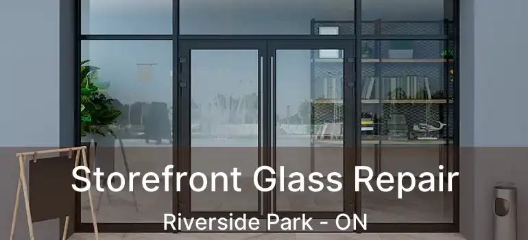 Storefront Glass Repair Riverside Park - ON