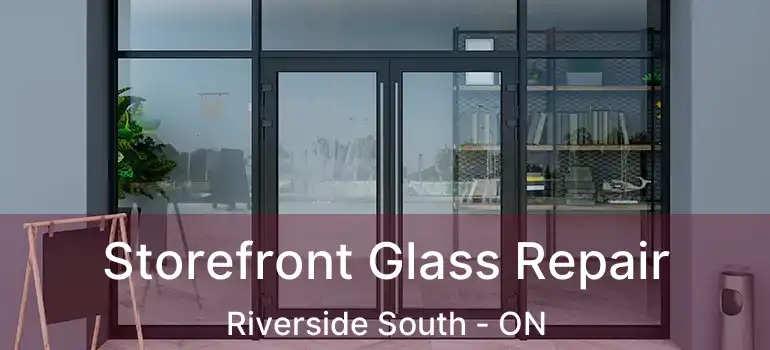  Storefront Glass Repair Riverside South - ON