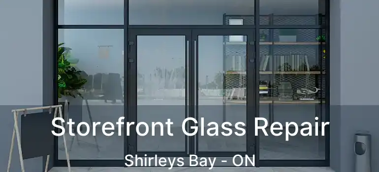 Storefront Glass Repair Shirleys Bay - ON