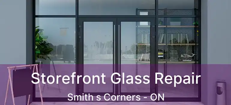 Storefront Glass Repair Smith s Corners - ON