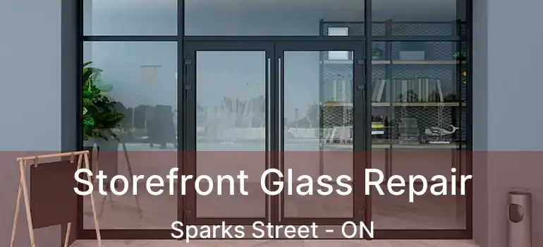  Storefront Glass Repair Sparks Street - ON
