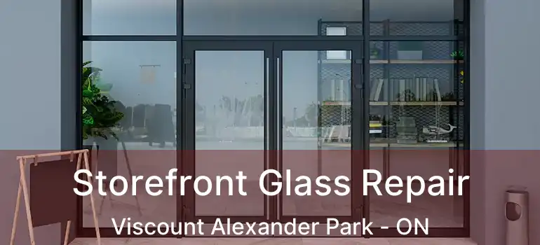 Storefront Glass Repair Viscount Alexander Park - ON