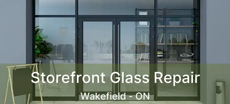Storefront Glass Repair Wakefield - ON