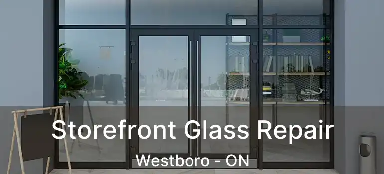  Storefront Glass Repair Westboro - ON