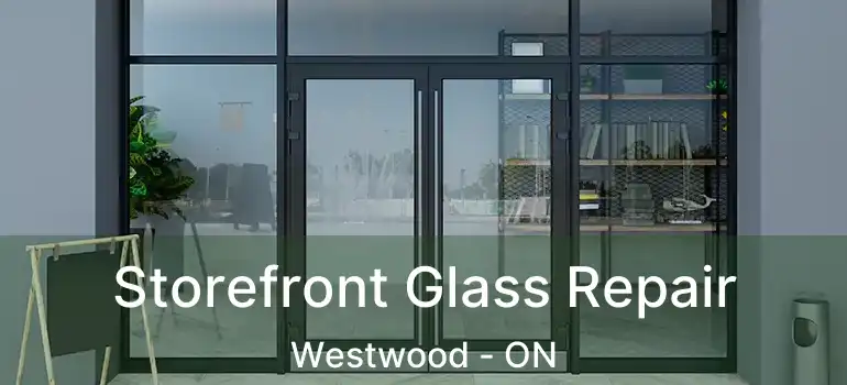  Storefront Glass Repair Westwood - ON