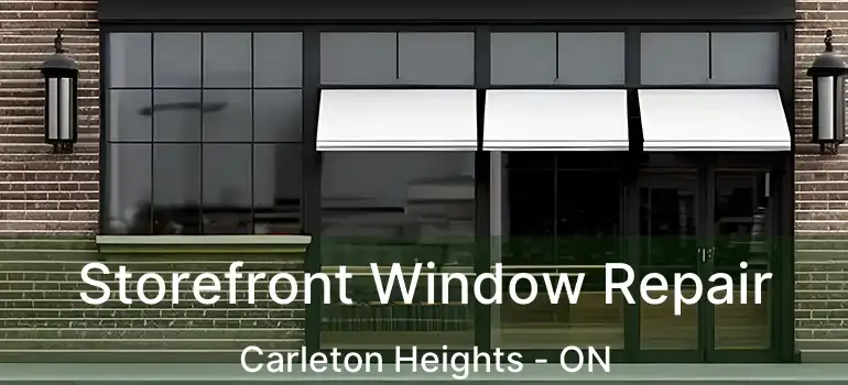 Storefront Window Repair Carleton Heights - ON