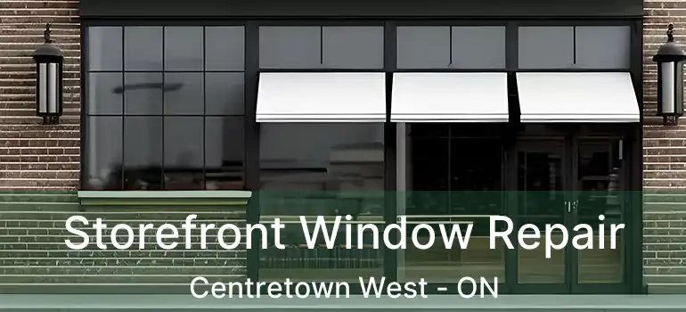 Storefront Window Repair Centretown West - ON