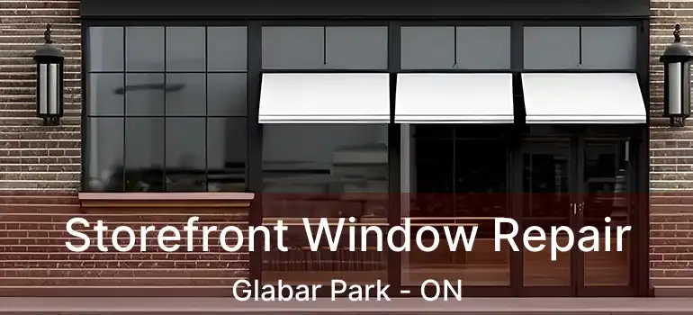 Storefront Window Repair Glabar Park - ON