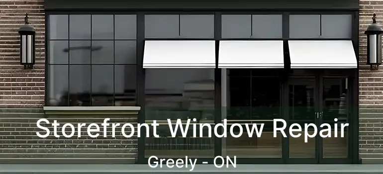 Storefront Window Repair Greely - ON