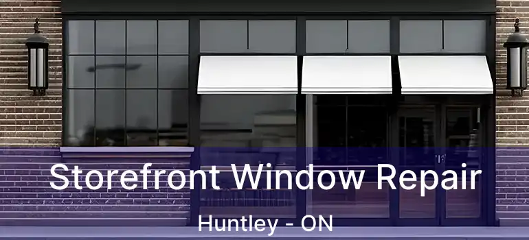 Storefront Window Repair Huntley - ON