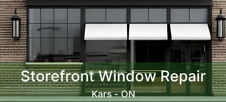 Storefront Window Repair Kars - ON