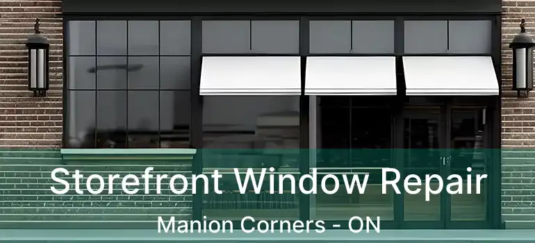 Storefront Window Repair Manion Corners - ON
