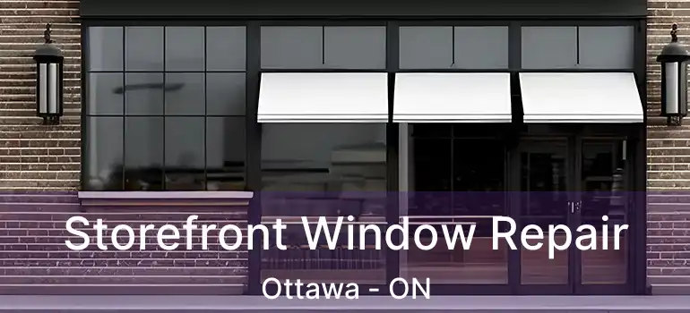 Storefront Window Repair Ottawa - ON