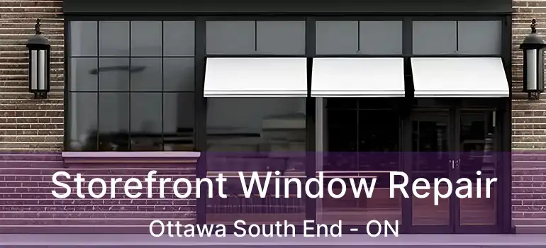 Storefront Window Repair Ottawa South End - ON