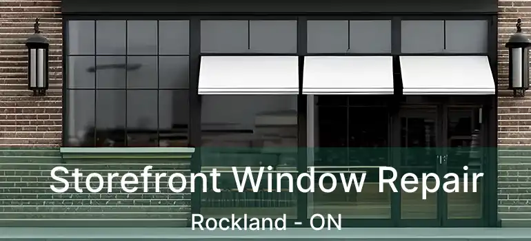 Storefront Window Repair Rockland - ON