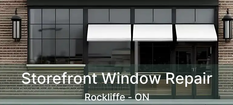 Storefront Window Repair Rockliffe - ON