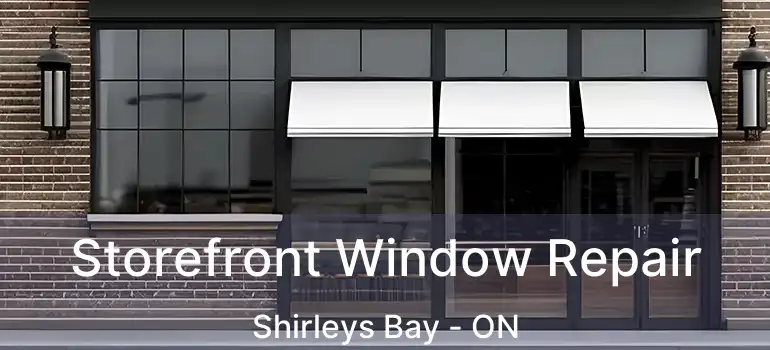 Storefront Window Repair Shirleys Bay - ON