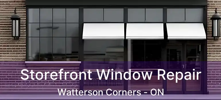 Storefront Window Repair Watterson Corners - ON