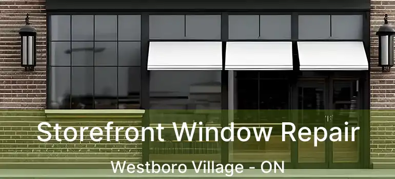 Storefront Window Repair Westboro Village - ON