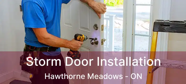 Storm Door Installation Hawthorne Meadows - ON