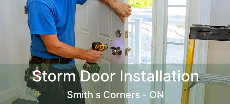 Storm Door Installation Smith s Corners - ON