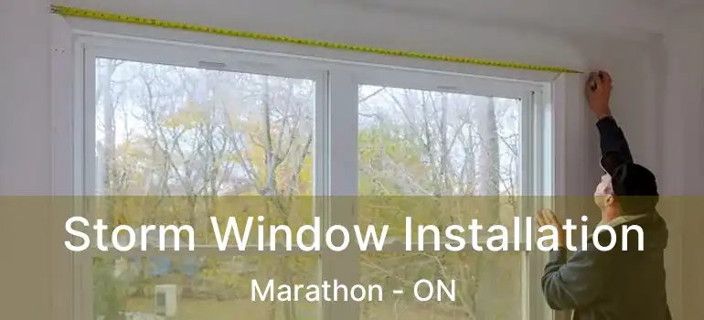 Storm Window Installation Marathon - ON