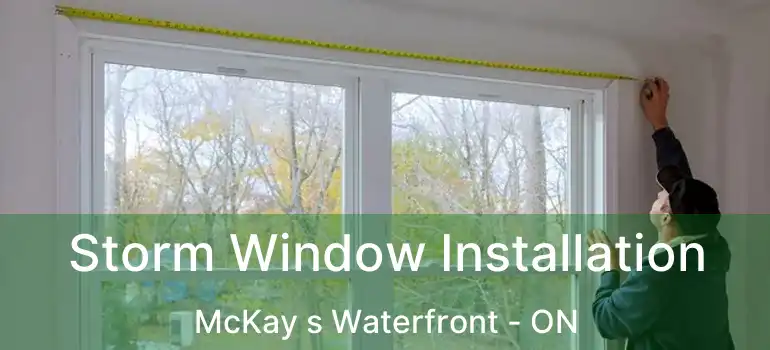 Storm Window Installation McKay s Waterfront - ON