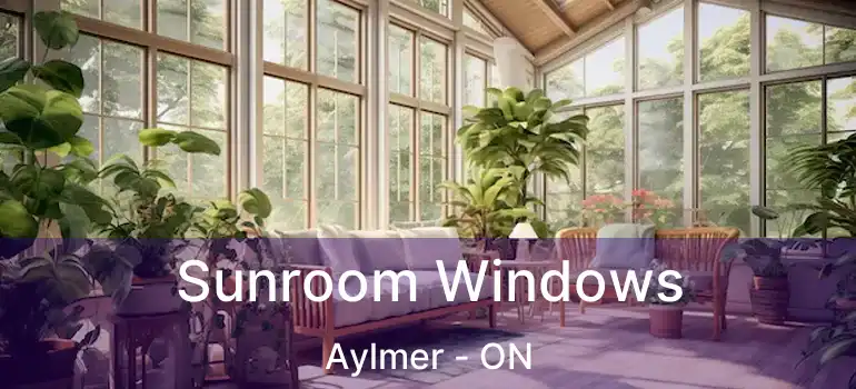 Sunroom Windows Aylmer - ON