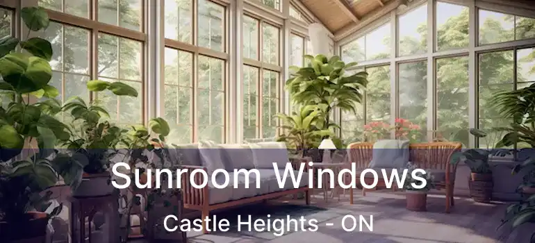  Sunroom Windows Castle Heights - ON