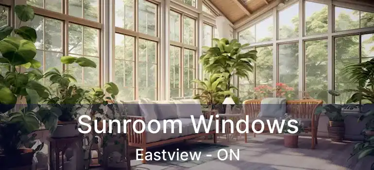  Sunroom Windows Eastview - ON