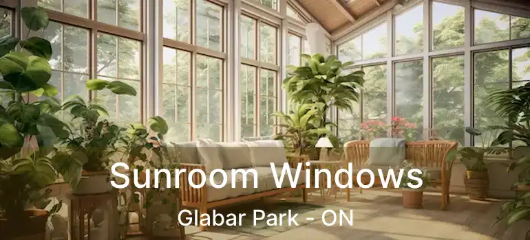  Sunroom Windows Glabar Park - ON