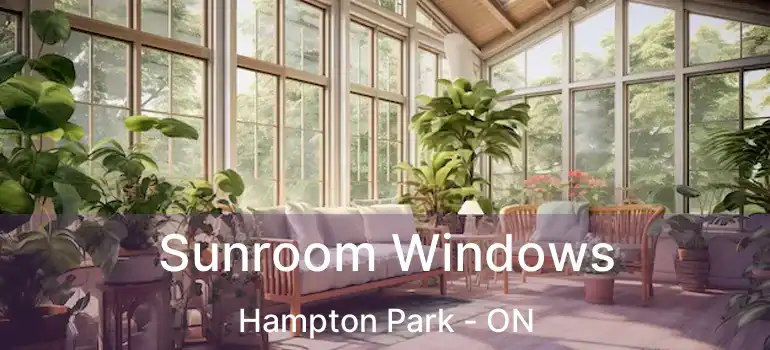  Sunroom Windows Hampton Park - ON